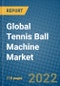 全球网球机市场研究与分析，2015-2022 -产品缩略图金宝搏平台怎么样