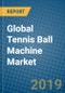 全球网球机械市场2019-2025