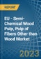 欧盟-半化学木浆、非木材纤维纸浆-市场分析、预测、尺寸、趋势和见解。更新：新冠病毒-19影响-产品缩略图