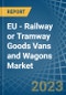 欧盟-铁路或有轨电车货车和货车(非自行推进的)-市场分析，预测，大小，趋势和见解。更新:COVID-19的影响-产品缩略图