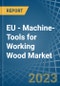 欧盟-木材加工机床-市场分析、预测、规模、趋势和见解。更新：新冠病毒-19影响-产品缩略图