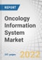 肿瘤信息系统市场:软件(患者信息系统，TPS, RIS, PACS，服务)，应用(医疗，放射，肿瘤外科)，最终用户(医院，癌症治疗中心，政府机构，学术界)- 2025年的全球预测-产品概述图