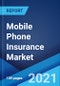 手机保险市场:全球行业趋势，份额，规模，增长，机会和预测2021-2026 -产品缩略图