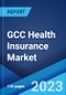 GCC健康保险市场：行业趋势，分享，规模，增长，机会和预测2021-2026  - 产品缩略图图像