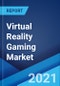 虚拟现实游戏市场:全球行业趋势，份额，规模，增长，机会和预测2021-2026 -产品缩略图