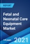 胎儿和新生儿护理设备市场：全球产业趋势，分享，规模，增长，机会和预测2021-2026  - 产品缩略图图像
