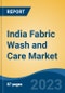 印度织物洗涤和护理市场，按产品类型(洗涤剂，织物柔顺剂/护发素和漂白剂)，按应用(住宅，酒店，医疗保健和其他)，按表格，按分销渠道，按地区，竞争，预测和机会，FY2027 -产品概览图