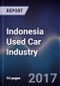印度尼西亚二手车行业展望到2021 -增加在线二手车门户网站和有竞争力的二手车融资计划以促进未来增长-产品缩略图图像