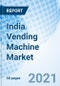印度自动售货机市场(2020-2026年):各产品类型、各终端用户、各地区和竞争格局的市场预测-产品缩略图