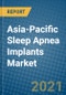 亚太地区睡眠呼吸暂停植入物市场2021-2027