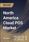 北美云POS市场，按组件、按企业规模、按应用程序、按国家、增长潜力、新冠病毒-19影响分析报告和预测、2021-2027年-产品缩略图