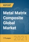 2021年金属基复合材料全球市场报告：新冠病毒-19增长和变化-产品缩略图