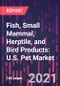 鱼，小型哺乳动物，爬虫，和鸟产品:美国宠物市场趋势和机会，第三版-产品缩略图