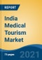 印度医疗旅游市场，按类型(入境和出境)，按治疗类型(整形外科，心脏外科，癌症治疗，神经病学和神经外科，其他)，按服务，按地区，前3个州，竞争预测和机会，FY2027 -产品概览图