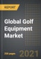 全球高尔夫器材市场:各产品类型(球杆、球、齿轮)、分销渠道、各地区、各国家分析(2021年版):2019冠状病毒病(2021-2026)影响下的市场洞察和预测-产品概览图