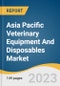 2021-2028年亚太兽医设备和一次性用品市场规模、份额和趋势分析报告（按产品（重症监护耗材、救援和复苏设备）、动物类型、最终用途、国家和细分市场预测-产品缩略图