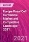 欧洲基础细胞癌市场和竞争风景 -  2021  - 产品缩略图图像