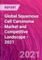 全球鳞状细胞癌市场和竞争格局 -  2021  - 产品缩略图