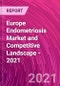 欧洲子宫内膜异位症市场和竞争格局- 2021 -产品缩略图