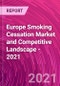 欧洲戒烟市场和竞争格局- 2021 -产品缩略图