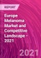 欧洲黑色素瘤市场和竞争格局 -  2021  - 产品缩略图
