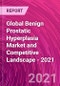 全球良性前列腺增生市场和竞争格局-2021年-产品缩略图