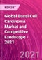 全球基底细胞癌市场和竞争格局 -  2021  - 产品缩略图