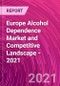 欧洲酒精依赖市场和竞争格局- 2021 -产品缩略图