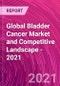 全球膀胱癌市场和竞争格局-2021年-产品缩略图