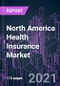 北美健康保险市场2020-2030由覆盖类型，覆盖范围，计划期，网络，提供商，买方，人口统计，分销渠道和国家：趋势预测和增长机会 - 产品缩略图图像