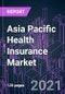 亚太健康保险市场2020-2030通过覆盖类型，覆盖范围，计划期间，网络，提供商，买方，人口统计，分销渠道和国家/地区：趋势预测和增长机会 - 产品缩略图图像