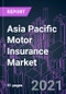 亚太地区汽车保险市场2020-2027:政策类型，保费类型，分销渠道和国家:趋势展望和增长机会-产品缩略图