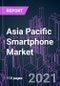 亚太智能手机市场2020-2027年，各操作系统，显示技术，屏幕大小，RAM容量，价格范围，分销渠道和国家:趋势展望和增长机会-产品缩略图