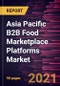 亚太B2B食品市场平台市场预测到2028年 -  Covid-19企业规模的影响和区域分析（大型企业和中小企业）和食品类别（冷藏＆乳制品，杂货，饮料等） - 产品缩略图图像