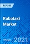 Robotaxi市场，由车辆，通过服务，通过组件，按应用程序类型，自主权水平，以及按区域的大小，分享，前景和机会分析，2021  -  2028  - 产品缩略图图像