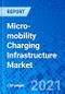 微迁移率充电基础设施市场，通过车辆类型，按类型，按源，源自源，乘坐地区 - 大小，分享，展望和机会分析，2021  -  2028  - 产品缩略图图像