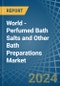 世界-香水浴盐和其他浴液制剂-市场分析、预测、规模、趋势和见解。更新：新冠病毒-19影响-产品缩略图