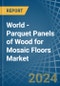 世界-马赛克地板用实木复合地板-市场分析、预测、尺寸、趋势和见解。更新：新冠病毒-19影响-产品缩略图
