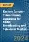 东欧。无线电广播和电视传送装置(带接收装置).市场分析，预测，规模，趋势和见解。更新:COVID-19的影响-产品缩略图