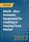 世界-烹饪或加热食品的非家用设备-市场分析、预测、规模、趋势和见解。更新：新冠病毒-19影响-产品缩略图