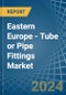 东欧-管或管配件(铁或钢)-市场分析，预测，尺寸，趋势和洞察。更新:COVID-19的影响-产品形象