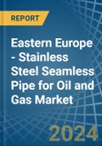 东欧-石油和天然气用不锈钢无缝管-市场分析、预测、尺寸、趋势和见解。更新：新冠病毒-19的影响-Product Image