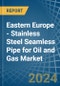 东欧。石油和天然气用不锈钢无缝管。市场分析，预测，尺寸，趋势和见解。更新:COVID-19的影响-产品缩略图