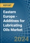 东欧。润滑油添加剂。市场分析，预测，规模，趋势和见解。更新:COVID-19的影响-产品缩略图