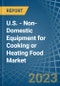 美国-烹饪或加热食品的非家用设备-市场分析、预测、规模、趋势和见解。更新：新冠病毒-19影响-产品缩略图