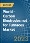 世界-非熔炉用碳电极-市场分析、预测、规模、趋势和见解。更新：新冠病毒-19影响-产品缩略图