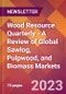 木材资源季刊-全球锯材、纸浆材和生物质市场回顾-产品缩略图
