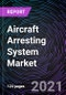 飞机拦阻系统市场，基于类型，工程材料拦阻系统和航空母舰拦阻系统)，最终用途，平台和地理-到2027年的全球预测-产品缩略图