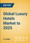全球豪华酒店市场到2025年-市场快照，主要趋势和见解，公司概况和未来展望-产品缩略图图像
