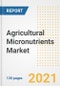 2021-2028年农业微量营养素市场前景、增长机会、市场份额、战略、趋势、公司和后新冠病毒分析-产品缩略图
